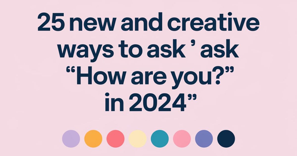 25 New Ways to Ask 'How Are You?' (2024)