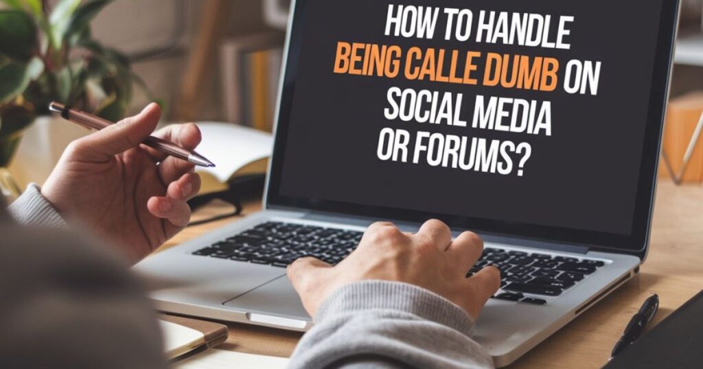 How to Handle Being Called Dumb on Social Media or Forums?