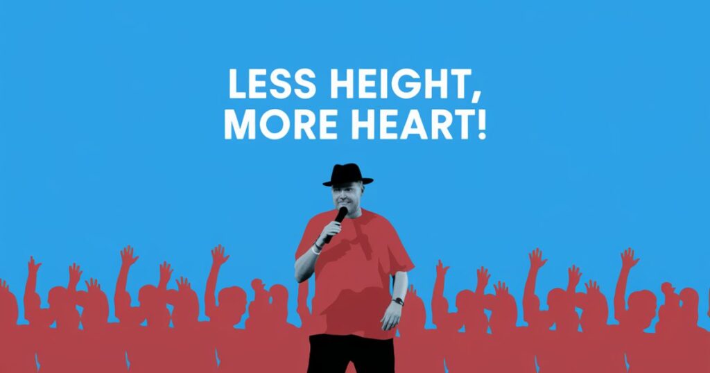 “Less height, more heart!”