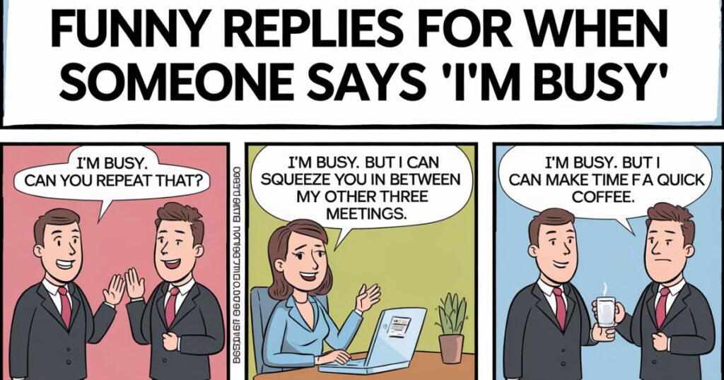 Funny Replies for When Someone Says ‘I’m Busy’