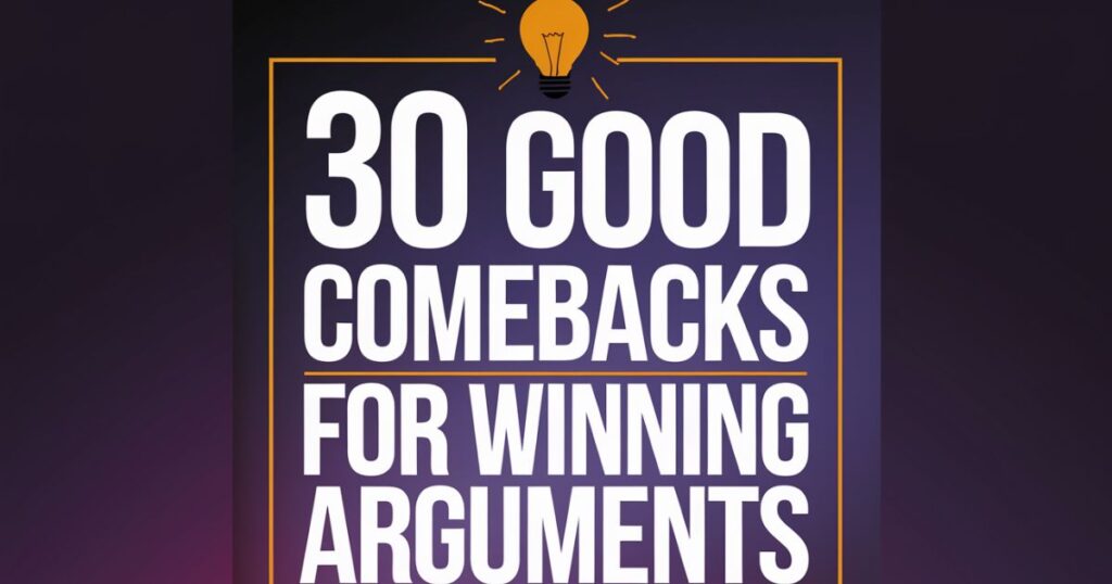 30 Good Comebacks for Winning Arguments