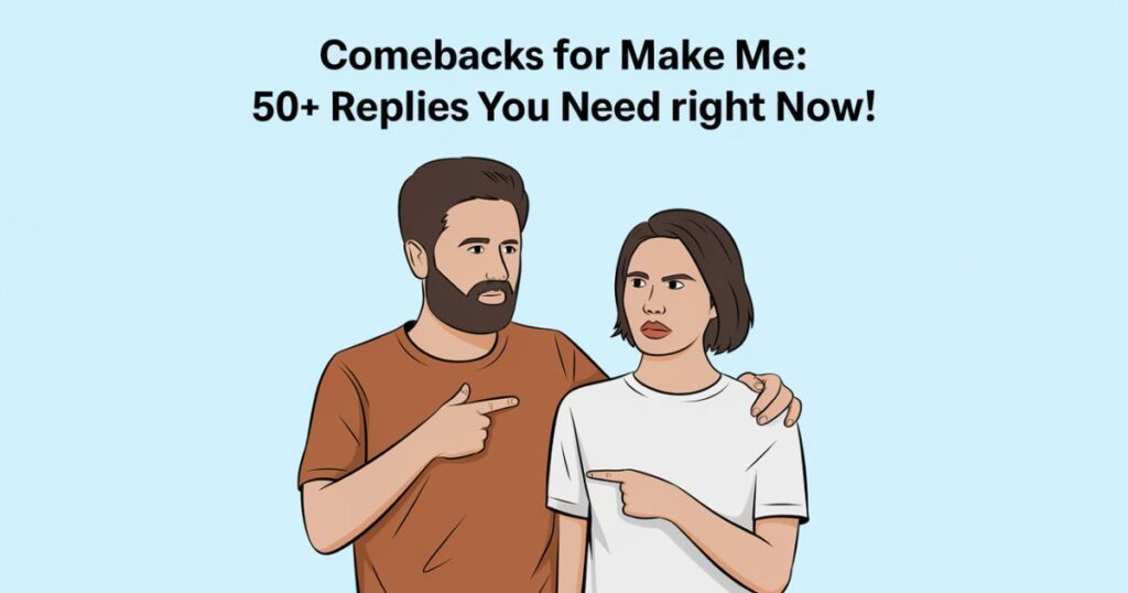 Comebacks For Make Me: 50+ Replies You Need Right Now!