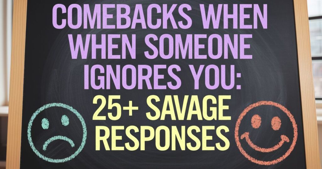 Comebacks When Someone Ignores You: 25+ Savage Responses