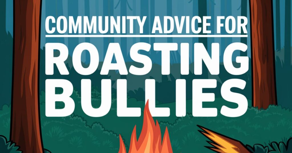 Community Advice For Roasting Bullies