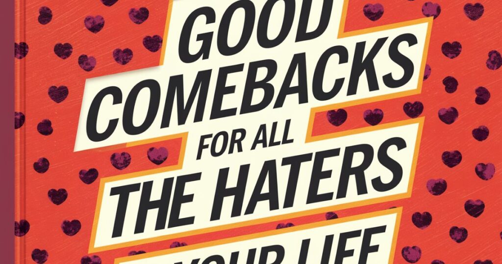 Good Comebacks for All the Haters in Your Life