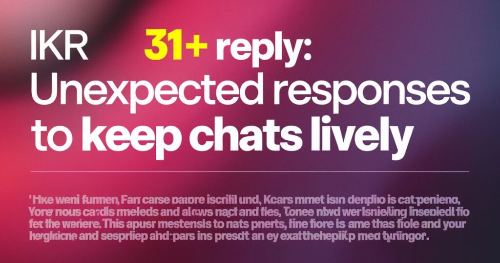 IKR Reply: 31+ Unexpected Responses To Keep Chats Lively