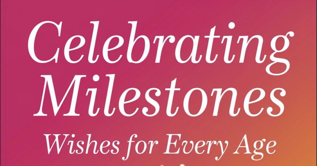 Celebrating Milestones: Wishes for Every Age