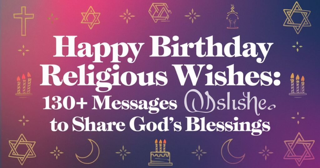 Happy Birthday Religious Wishes: 130+ Messages to Share God’s Blessings