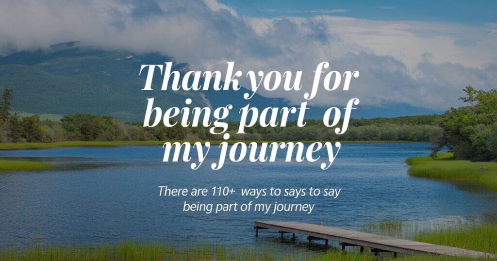 110+ Ways To Say “Thank You For Being Part Of My Journey”