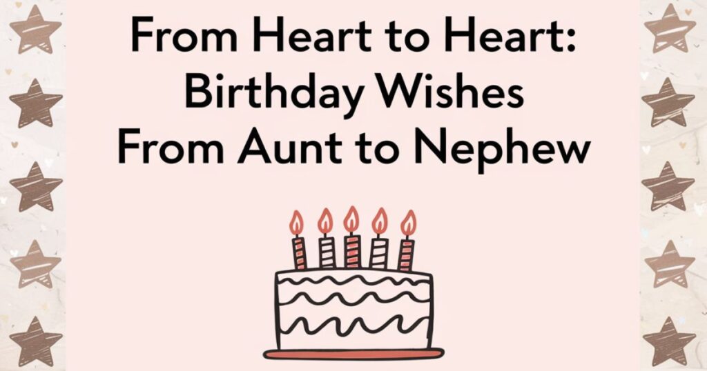 From Heart to Heart: Birthday Wishes from Aunt to Nephew