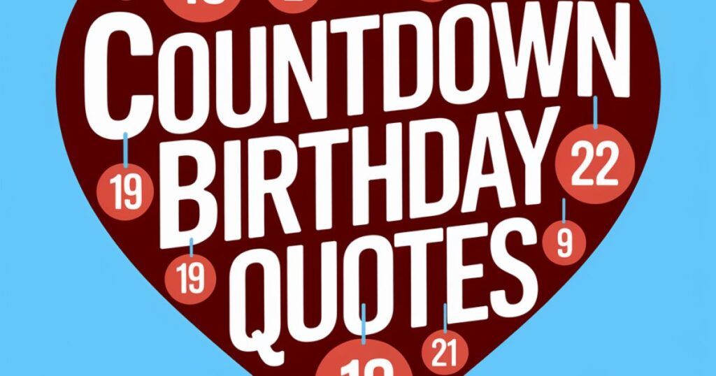 Heartfelt Countdown Birthday Quotes