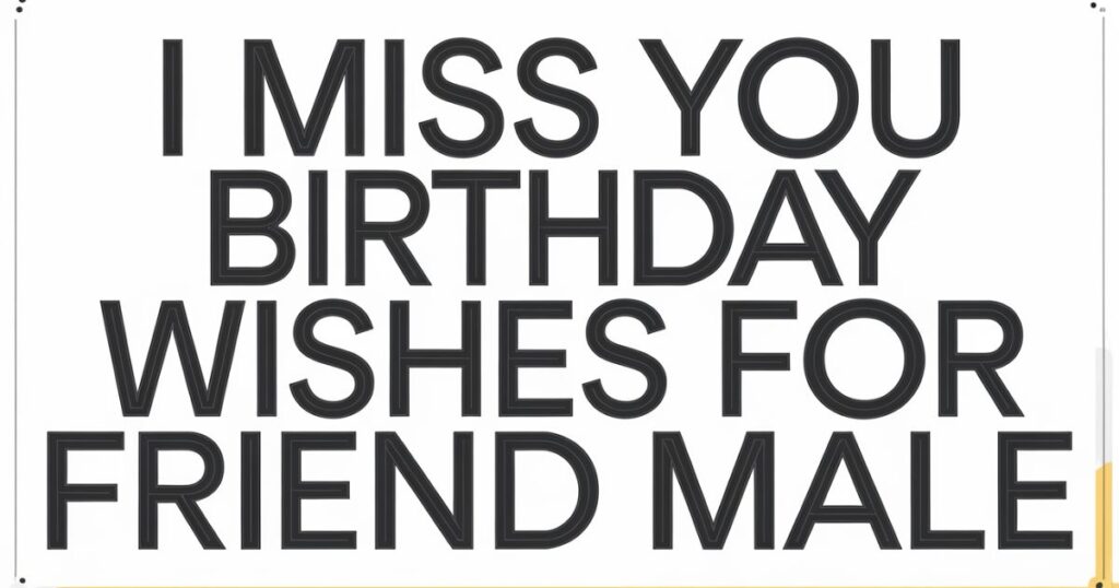 I Miss You Birthday Wishes for Friend Male