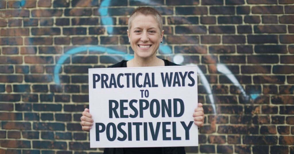 Practical Ways to Respond Positively