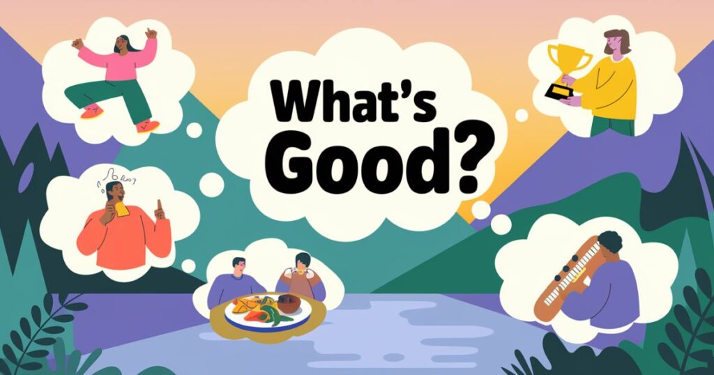 Thoughtful Responses to "What's Good"