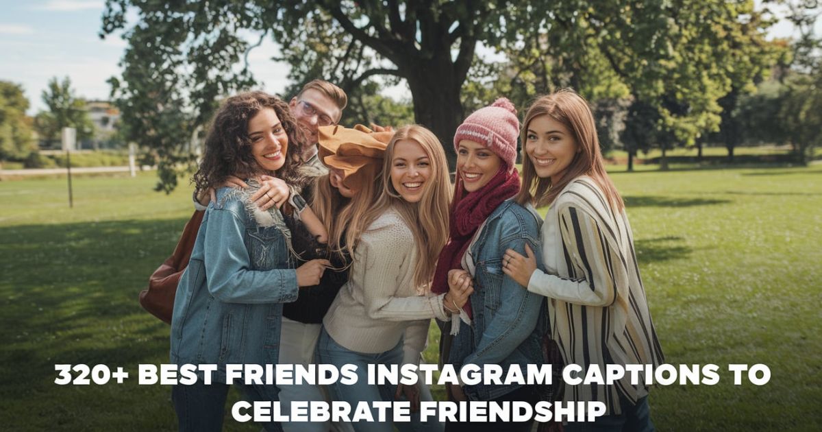 320+ Best Friends Instagram Captions to Celebrate Friendship