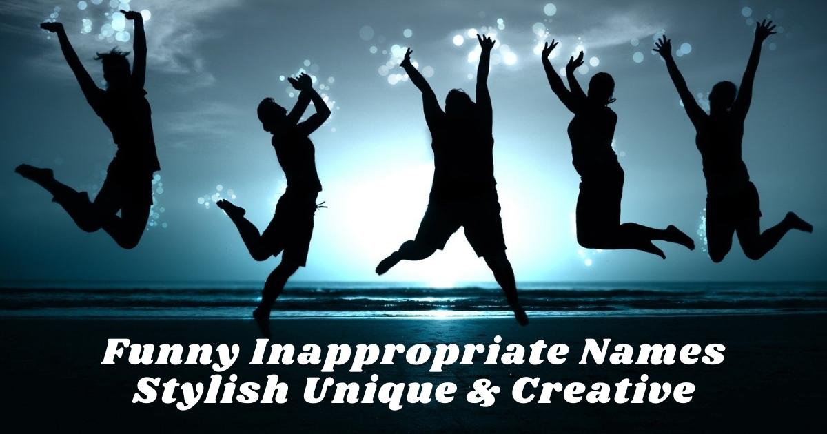 Funny Inappropriate Names Stylish Unique & Creative