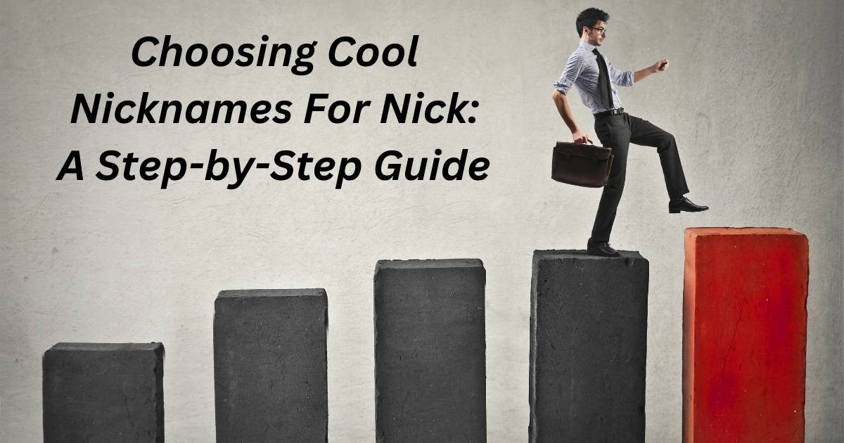 Choosing Cool Nicknames For Nick: A Step-by-Step Guide