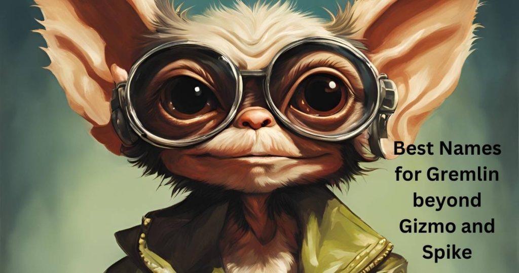 Best Names for Gremlin beyond Gizmo and Spike