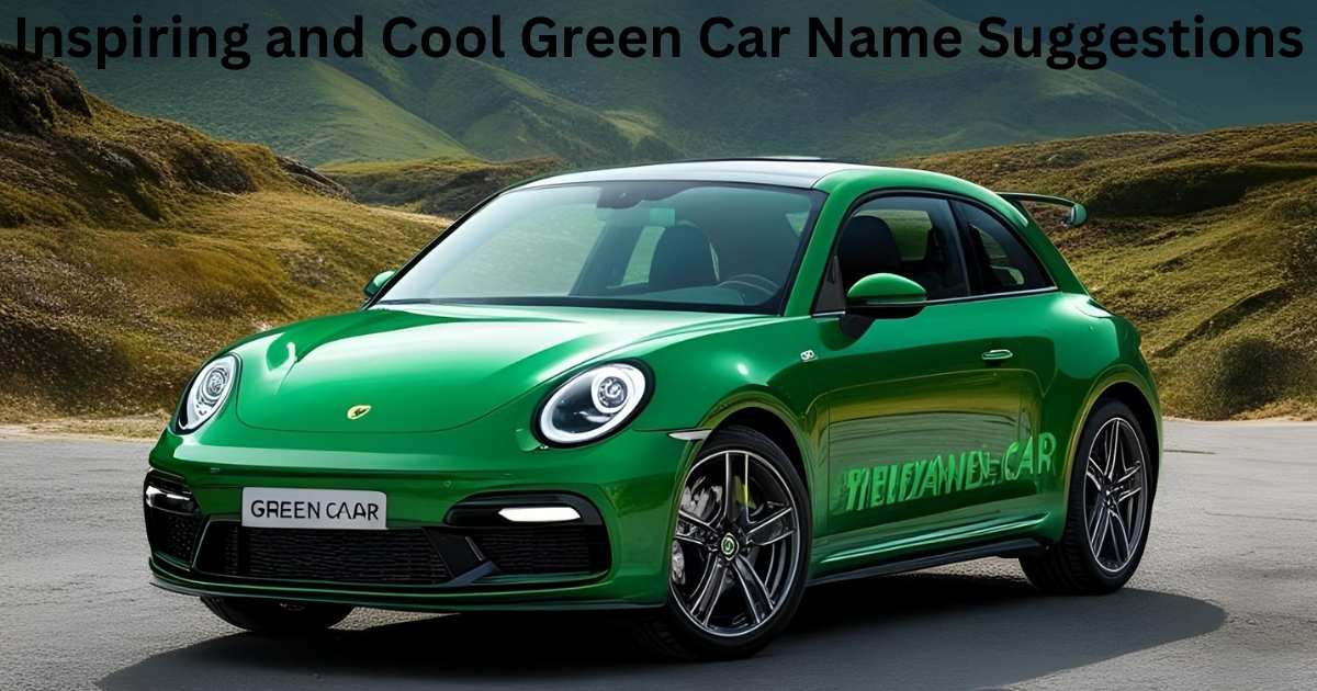 Inspiring and Cool Green Car Name Suggestions